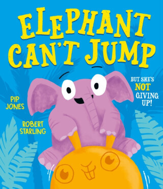 Elephant Can't Jump - Pip Jones