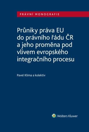 Průniky práva EU do právního řádu ČR a jeho proměna pod vlivem evropského integračního procesu - e-kniha