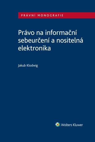 Právo na informační sebeurčení a nositelná elektronika - Jakub Klodwig - e-kniha