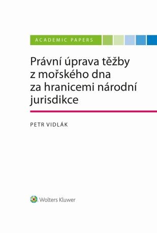 Právní úprava těžby z mořského dna za hranicemi národní jurisdikce - Petr Vidlák - e-kniha