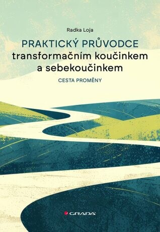 Praktický průvodce transformačním koučinkem a sebekoučinkem - Radka Loja - e-kniha