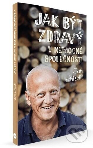 Jak být zdravý v nemocné společnosti - Jan Hnízdil