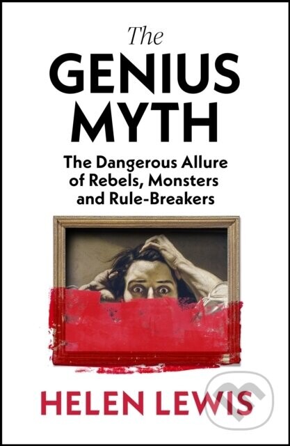 The Genius Myth - Helen Lewis