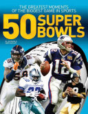 50 Super Bowls: The Greatest Moments of the Biggest Game in Sports -  (Maki Allan)(Paperback)