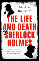 Life and Death of Sherlock Holmes - Master Detective, Myth and Media Star (Bostroem Mattias)(Paperback / softback)