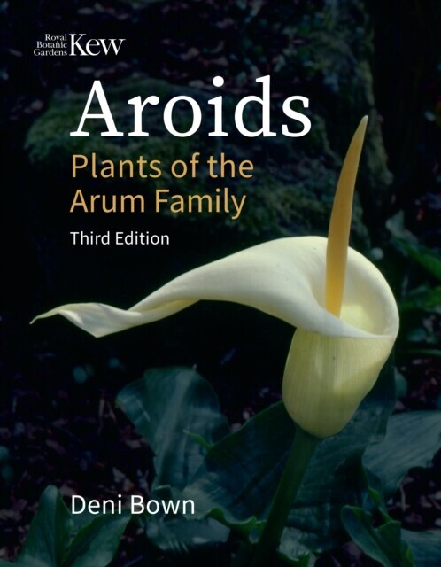Aroids: Plants of the Arum Family, Third Edition -  (Bown Deni)(Paperback)