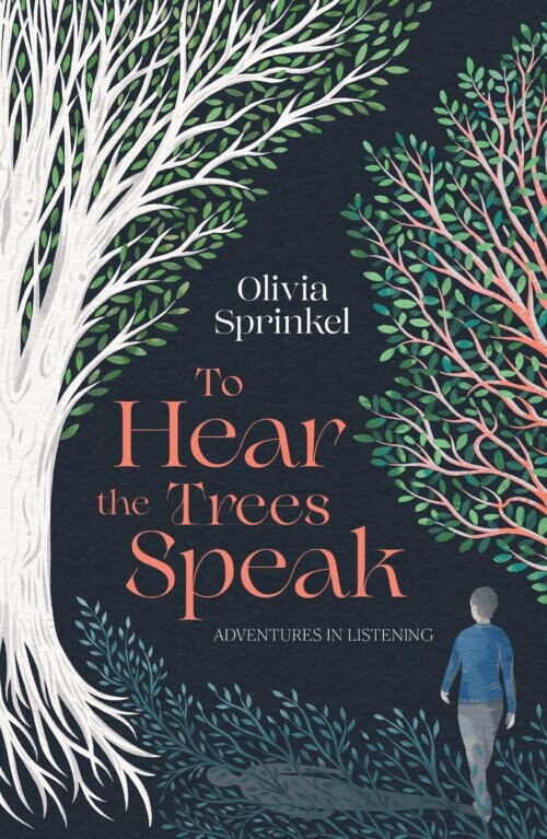 To Hear The Trees Speak - Olivia Sprinkel