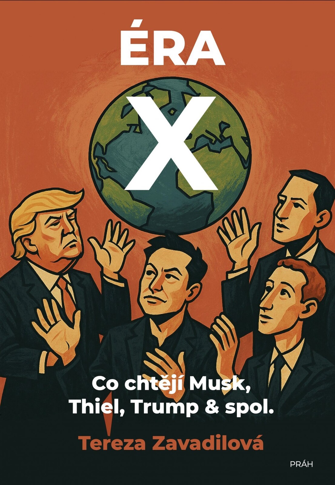 Éra X - Co chtějí Musk, Thiel, Trump & spol. - Tereza Zavadilová