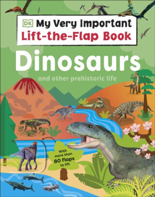 My Very Important Lift-the-Flap Book: Dinosaurs and Other Prehistoric Life - DK