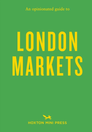 An Opinionated Guide to London Markets - Sonya Barber