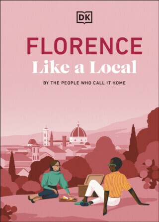 Florence Like a Local - DK Travel