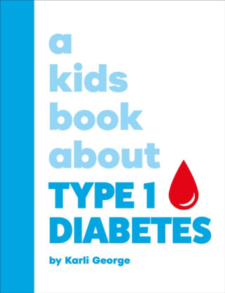A Kids Book About Type 1 Diabetes - Karli George