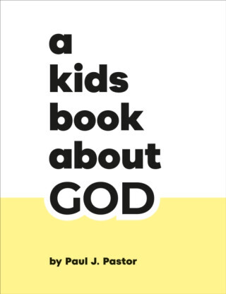 A Kids Book About God - Paul J. Pastor