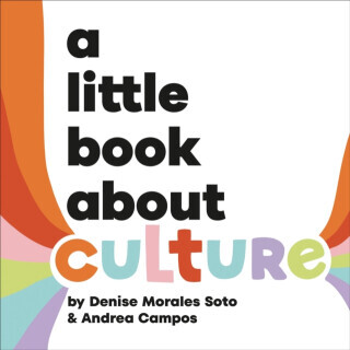 A Little Book About Culture - Andrea Campos, Denise Morales-Soto