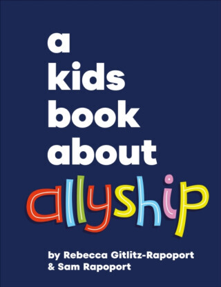 A Kids Book About Allyship - Rebecca Gitlitz, Sam Rapoport