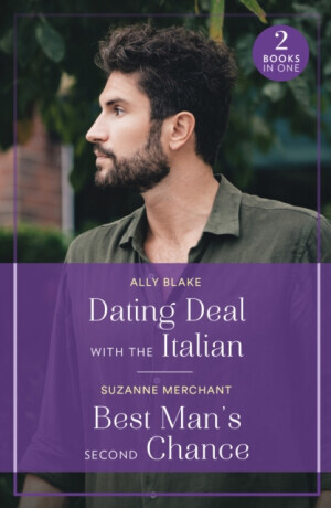 Dating Deal With The Italian / Best Man's Second Chance - Ally Blake, Suzanne Merchant