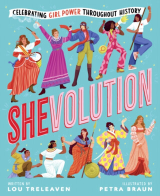 Shevolution: Celebrating Girl Power Throughout History - Lou Treleaven