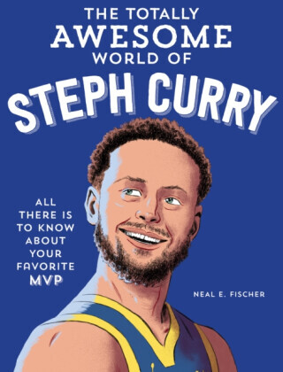 The Totally Awesome World of Steph Curry - Neal E. Fischer