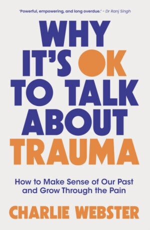 Why It's OK to Talk About Trauma - Charlie Webster