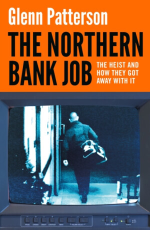 The Northern Bank Job - Glenn Patterson
