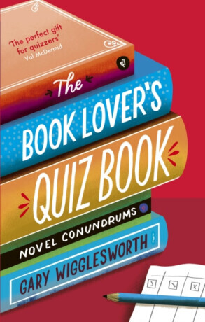 The Book Lover's Quiz Book - Gary Wigglesworth