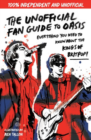 The Unofficial Fan Guide to Oasis - Eddie Robson