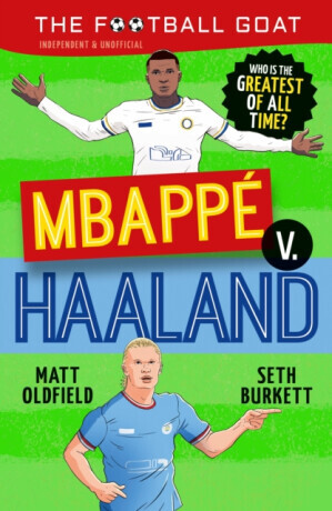 The Football GOAT: Mbappe v. Haaland - Matt Oldfield, Seth Burkett