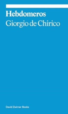 Hebdomeros: A Novel - Giorgio de Chirico