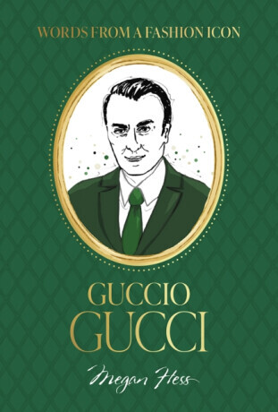 Words from a Fashion Icon: Guccio Gucci - Megan Hess