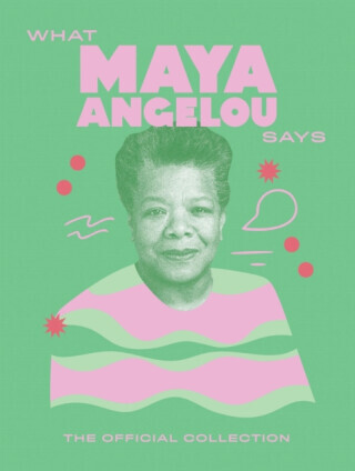 What Maya Angelou Says - Quadrille