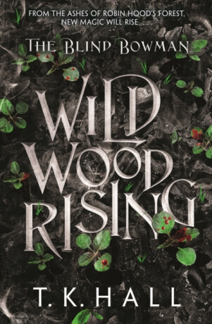 The Blind Bowman: Wildwood Rising - Tim Hall