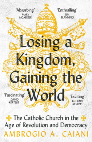 Losing a Kingdom, Gaining the World - Ambrogio A.  Caiani
