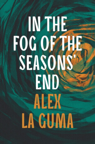 In the Fog of the Seasons' End - Alex La Guma
