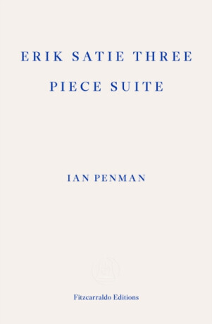 Erik Satie Three Piece Suite - Ian Penman