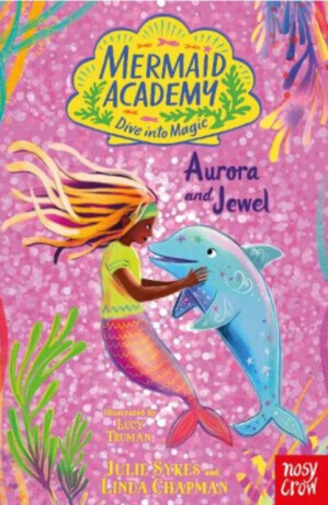 Mermaid Academy: Aurora and Jewel - Julie Sykesová, Linda Chapman