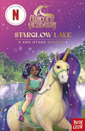 Unicorn Academy: Starglow Lake and other stories - Nosy Crow Ltd