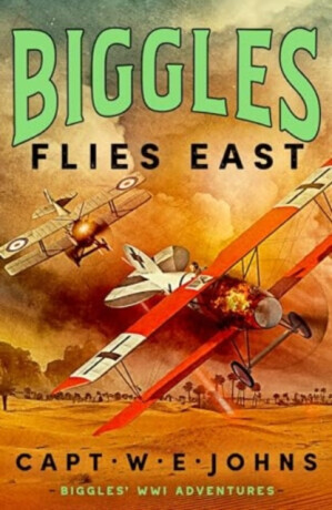 Biggles Flies East - Captain W. E. Johns