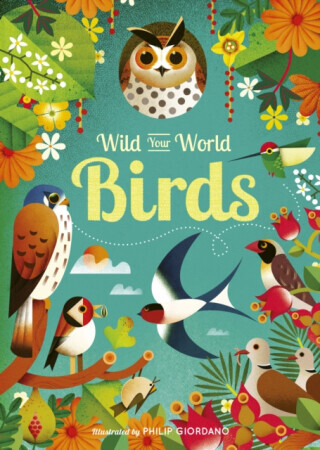 Wild Your World: Birds - Camilla de la Bédoyére