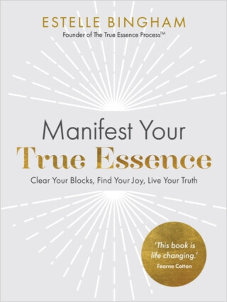 Manifest Your True Essence - Estelle Bingham