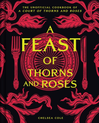 A Feast of Thorns and Roses - Chelsea Cole