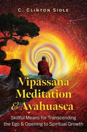 Vipassana Meditation and Ayahuasca - C. Clinton Sidle