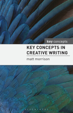 Key Concepts in Creative Writing - Matt Morrison