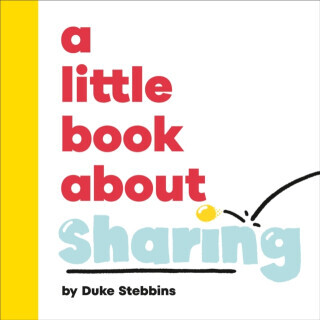 A Little Book About Sharing - Duke Stebbins