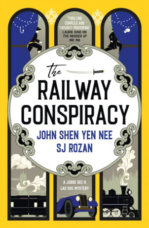 The Judge Dee and Lao She mysteries - The Railway Conspiracy - J.S. Rozan, John Shen Yen Nee
