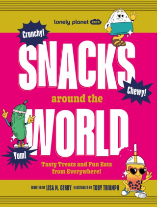 Lonely Planet Kids Snacks Around the World - Lonely Planet, Lonely Planet Kids