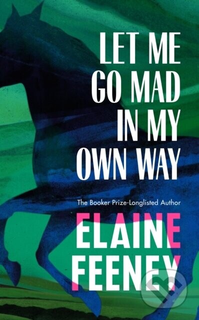 Let Me Go Mad in My Own Way - Elaine Feeney