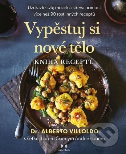 Vypěstuj si nové tělo - Kniha receptů - Alberto Villoldo
