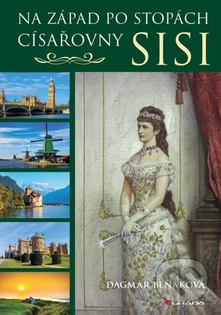 Na západ po stopách císařovny Sisi - Dagmar Beňaková