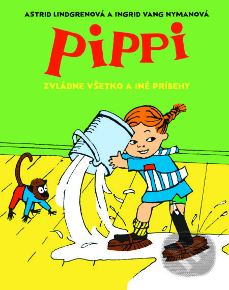 Pippi zvládne všetko a iné príbehy - Astrid Lindgren, Ingrid Vang Nymanová (ilustrátor)