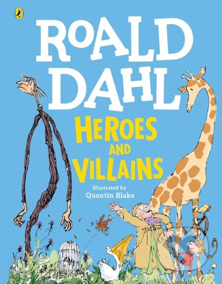Roald Dahl’s Heroes and Villains - Roald Dahl